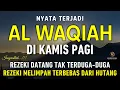 Download Lagu Surat Al WAQIAH 7x, dengarkan hutang lunas, Rezeki datang dari berbagai arah, Bacaan Al Quran Merdu