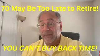 Why Waiting Until 70 to Retire Isn t Usually the Best Strategy