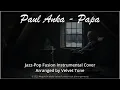 Download Lagu Paul Anka - Papa: a Jazz-Pop Fusion Instrumental Cover by Velvet Tone