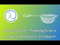 Better Sieve - Finding first n unique characters in Clojure