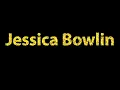 How To Pronounce Jessica Bowlin