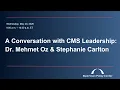 A Conversation with CMS Leadership Dr Mehmet Oz Stephanie Carlton