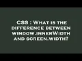 CSS What is the difference between window innerWidth and screen width