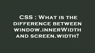CSS What is the difference between window innerWidth and screen width