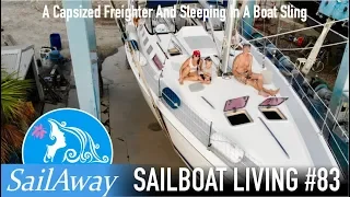 SailAway 83 | A Capsized Freighter and Sleeping In A Boat Sling | Sailing Around The World