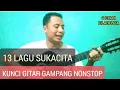 Lagu 13 NONSTOP LAGU SUKACITA - KUNCI GITAR GAMPANG - Tutorial Chord Gitar Mudah Dipelajari Buat Pemula