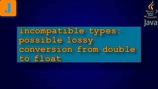 incompatible types possible lossy conversion from double to float