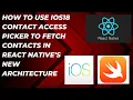 How to use iOS18 Contact Access Picker to fetch Contacts in React Native s New Architecture Fabric