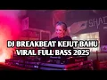 Download Lagu DJ BREAKBEAT KEJUT BAHU VIRAL FULL BASS 2025 | DJ ARIA BILAR X PACHANGA NEW BKB