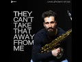 They Can't Take That Away from Me - Chad Lefkowitz-Brown