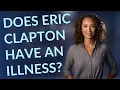 Does Eric Clapton have an illness