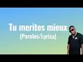 Tu mérites mieux  - Joé Dwèt Filé (Paroles/Lyrics)