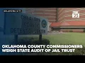 Oklahoma County commissioners weigh state audit of jail trust amid detention center woes