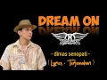 Lagu Dream on - Aerosmith - Dimas senopati Lirik + Terjemahan