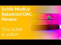 Schiit Modius Balanced DAC Review - This schiit is unfair