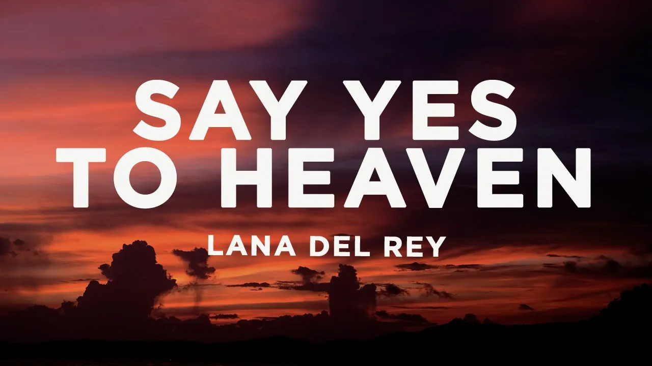 Lana Del Rey - Say Yes To Heaven (sped up) Lyrics
