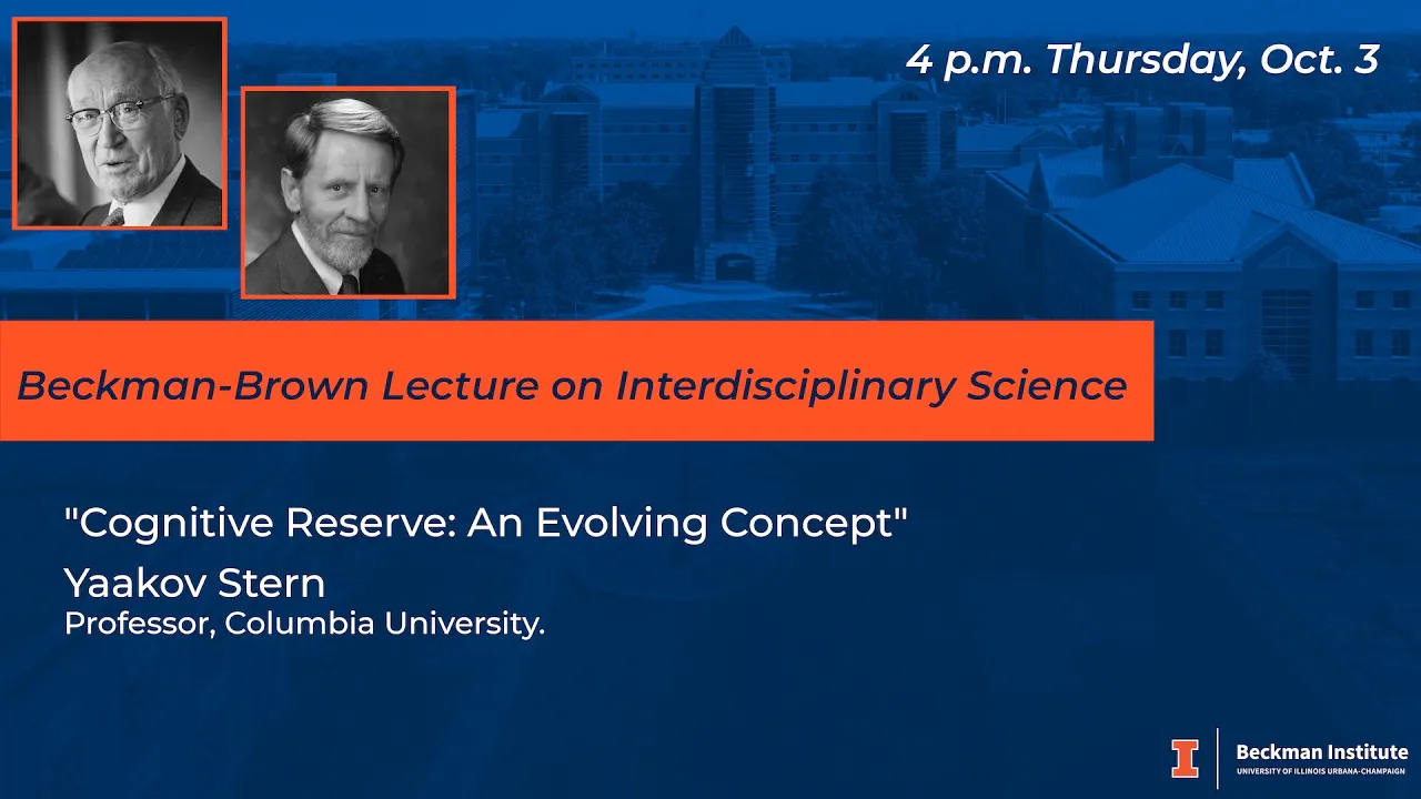 "Cognitive Reserve: An Evolving Concept" by Yaakov Stern (Beckman-Brown Lecture)