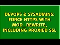 DevOps SysAdmins Force HTTPS with mod - rewrite including proxied SSL 2 Solutions