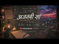Ajnabi Sa | अजनबी सा | An Emotional Indie Lofi Experience