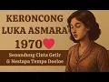 Download Lagu 🎶 “KERONCONG LUKA ASMARA 1970 💔 | Nostalgia Cinta Getir Tempo Doeloe”