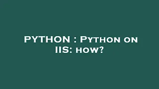 PYTHON Python on IIS how