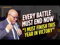EVERY BATTLE MUST END | END OF THE YEAR PRAYERS