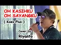 OH KASIHKU OH SAYANGKU ( Koes Plus ) Cover by Riyanto