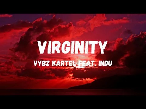 Download MP3 Vybz Kartel ft. Indu -Virginity (Lyrics)