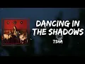 TSHA - Dancing In The Shadows (Lyrics)
