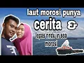 Lagu Laut morosi punya cerita❗❗ lepas rindu in seamorosi❗❗