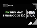 How to Fix HBO Max Error Code 320 Streaming Error Solution 2026