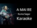 Download Lagu A Mai Re - Kuma Sagar - Karaoke (Lyrics)