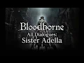 Bloodborne All Dialogues: Sister Adella (Multi-language)