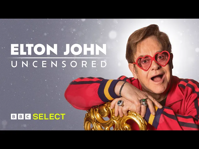 Elton John: Uncensored | BBC Select