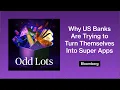 Why US Banks Are Trying to Turn Themselves Into Super Apps Odd Lots