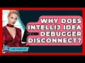 Why Does IntelliJ IDEA Debugger Disconnect - Learn To Troubleshoot