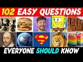 102 EASY Questions Everyone Should Know General Knowledge Trivia Quiz