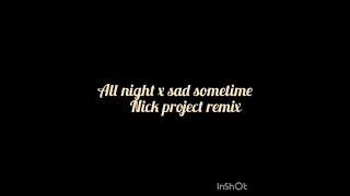 Download all night x sad sometime||nick project|| MP3