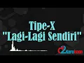 Tipe X - Lagi Lagi Sendiri ( Karaoke/No vocal )