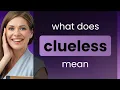 Clueless meaning of CLUELESS