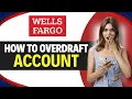 How to OVERDRAFT WELLS FARGO ACCOUNT Step by Step