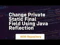 change private static final field using java reflection