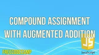 Compound Assignment With Augmented Addition JavaScript Tutorial FreeCodeCamp
