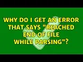 Why do I get an error that says reached end of file while parsing