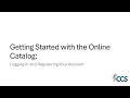 Getting Started with the Online Catalog Logging In and Registering Your Account