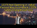 1337X Not Opening in India Fastest Way to Unblock 1337X Safely Using MaskProxy