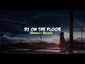 DJ ON THE FLOOR || TIK' TOK' SLOWED FULL BASS