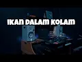 Download Lagu DJ IKAN DALAM KOLAM (Slow Remix Terbaru 2023) by IMp