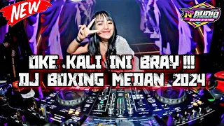 oke kali ini bray dj boxing medan boys terbaru 2024 full bass beton jedag jedug viral