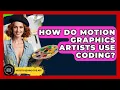 How Do Motion Graphics Artists Use Coding - Artists Behind the Art